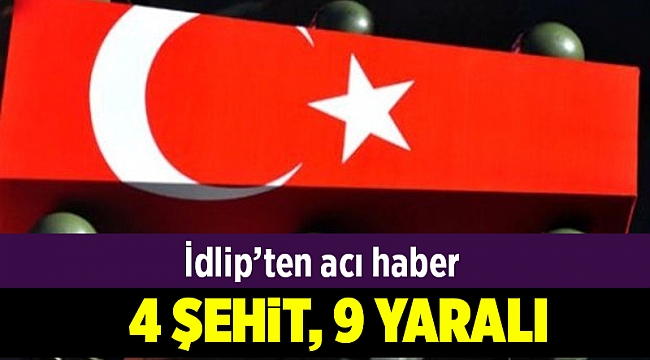 MSB: İdlib'de 4 asker şehit oldu, 9 asker yaralandı