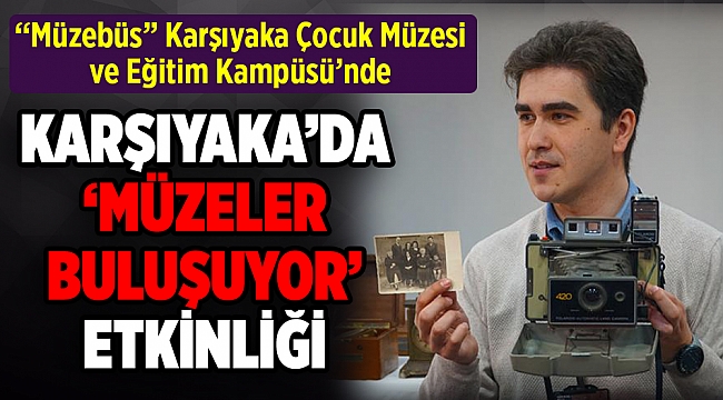 “Müzebüs” Karşıyaka Çocuk Müzesi ve Eğitim Kampüsü’nde