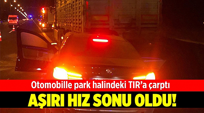 Otomobil park halindeki TIR&#039;a çarptı: 1 ölü