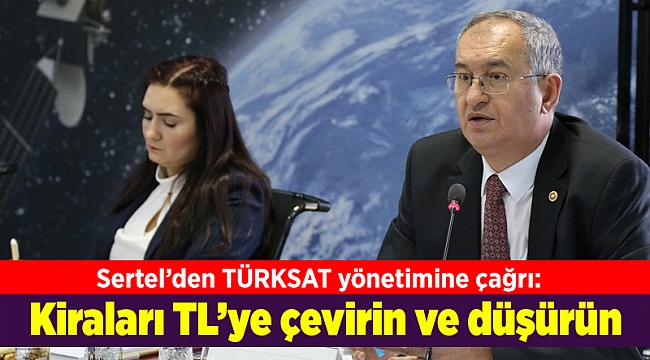 Sertel’den TÜRKSAT yönetimine çağrı: Uydu kiralarını Türk Lirası’na çevirin ve düşürün