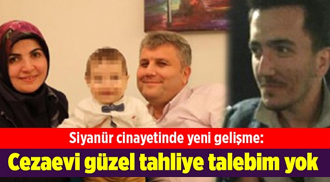 Siyanür cinayetinde yeni gelişme: Cezaevi güzel tahliye talebim yok