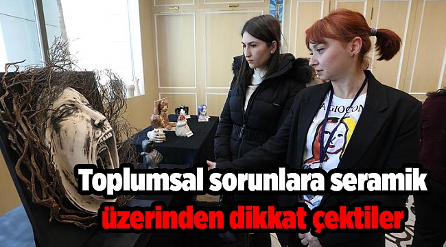 Toplumsal sorunlara seramik üzerinden dikkat çektiler