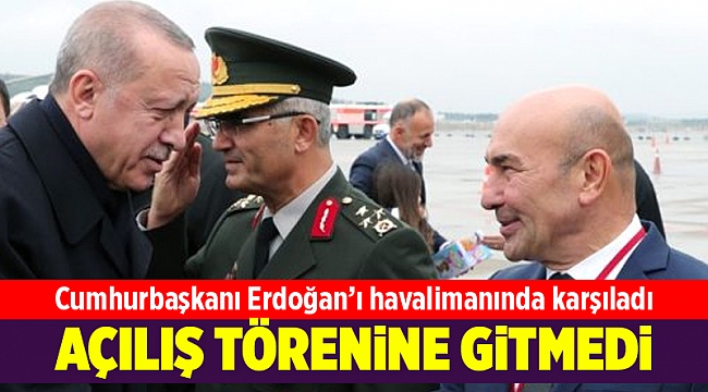 Tunç Soyer, Erdoğan'ı havalimanında karşıladı, açılış törenine ise katılmadı