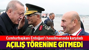 Tunç Soyer, Erdoğan'ı havalimanında karşıladı, açılış törenine ise katılmadı
