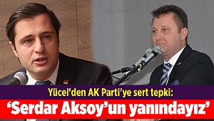 Yücel'den AK Parti'ye sert tepki: Serdar Aksoy’un yanındayız