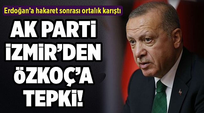 AK Parti İzmir'den CHP'li Özkoç'a çok sert tepki