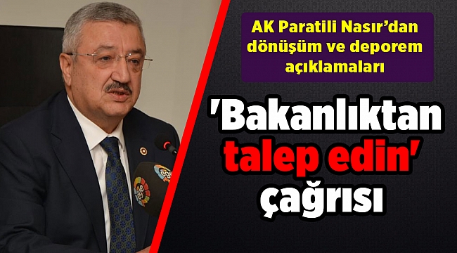 AK Partili Nasır'dan belediyelere 'Bakanlıktan talep edin' çağrısı