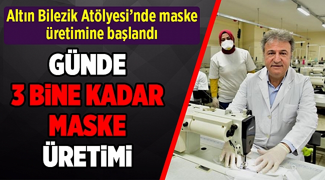 Altın Bilezik Atölyesi’nde maske üretimine başlandı