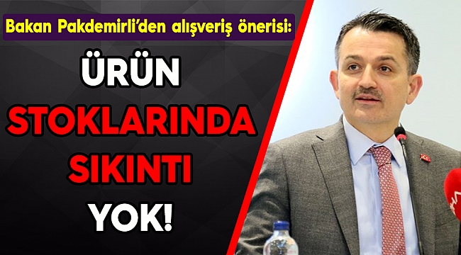 Bakan Pakdemirli: Temel gıda ürünlerinde stok sıkıntısı yok