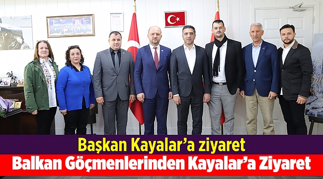 Balkan Göçmenlerinden Başkan Kayalar’a Ziyaret