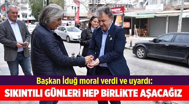 Başkan İduğ moral verdi ve uyardı: “Lütfen evinizde kalın. Sıkıntılı günleri hep birlikte aşacağız”