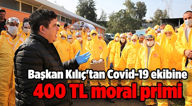 Başkan Kılıç'tan Covid-19 ekibine 400 TL moral primi