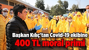 Başkan Kılıç'tan Covid-19 ekibine 400 TL moral primi