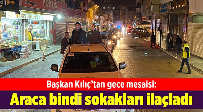 Başkan Kılıç’tan gece mesaisi: Araca bindi sokakları ilaçladı