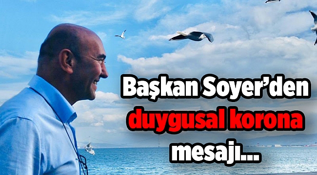 Başkan Soyer’den duygusal korona mesajı...