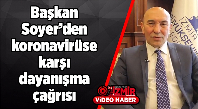 Başkan Soyer'den koronavirüse karşı dayanışma çağrısı