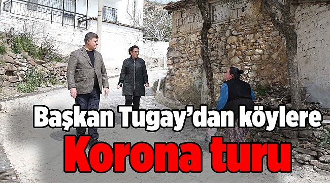 Başkan Tugay’dan köylere Korona turu