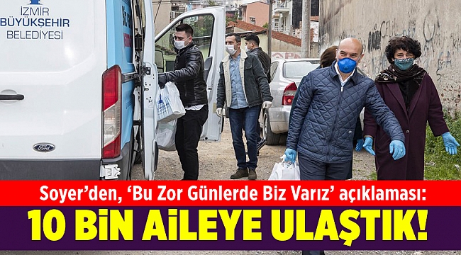 Başkan Tunç Soyer: "10 bine yakın aileye ulaştık"