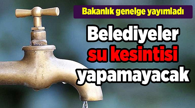 Belediyeler su kesintisi yapamayacak