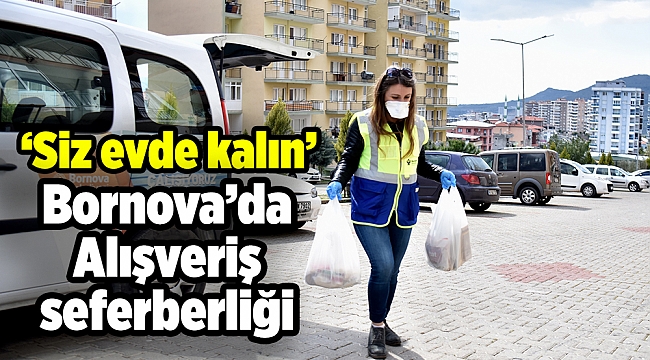Bornova'da hayati hizmet: Siz evde kalın, alışverişinizi biz yaparız!