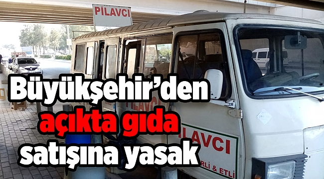 Büyükşehir’den açıkta gıda satışına yasak