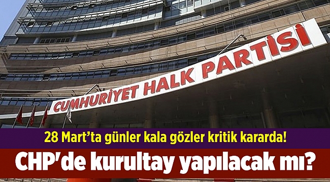 CHP'de kurultay yapılacak mı?