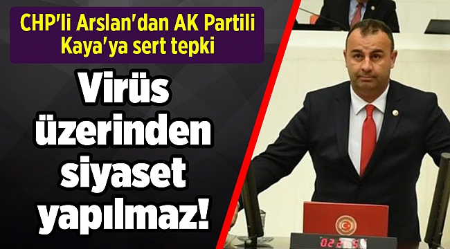 CHP'li Arslan'dan AK Partili Kaya'ya sert tepki