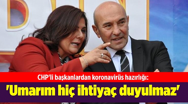 CHP'li başkanlardan koronavirüs hazırlığı: 'Umarım hiç ihtiyaç duyulmaz'