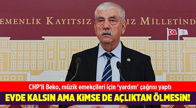 CHP’li Beko, müzik emekçileri için ‘yardım’ çağrısı yaptı