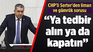 CHP'li Serter'den Bakan Turhan ve Pekcan'a 