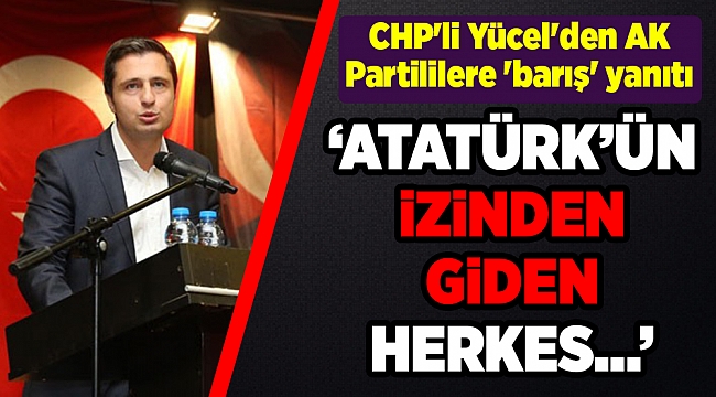 CHP'li Yücel'den AK Partililere 'barış' yanıtı