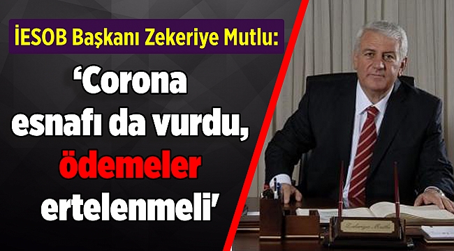 ‘Corona esnafı da vurdu, ödemeler ertelenmeli'