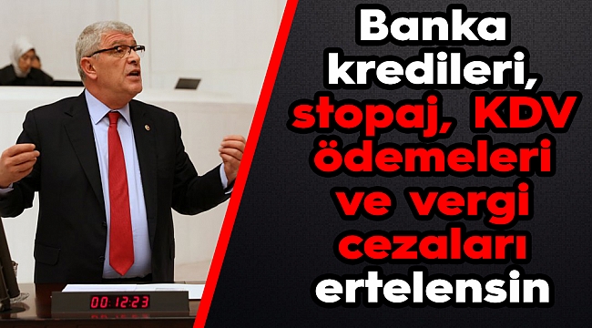 Dervişoğlu: Banka kredileri, stopaj, KDV ödemeleri ve vergi cezaları ertelensin