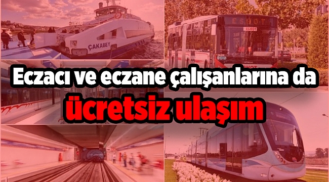 Eczacı ve eczane çalışanlarına da ücretsiz ulaşım