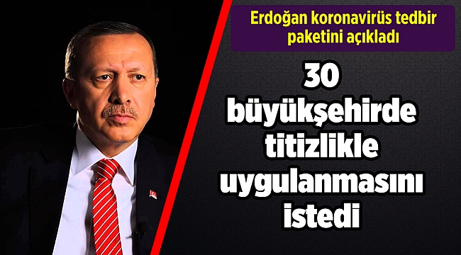 Erdoğan koronavirüs tedbir paketini açıkladı