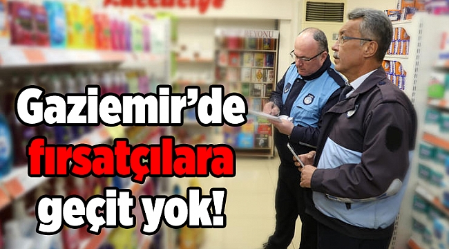Gaziemir’de Koronavirüs fırsatçılarına geçit yok!