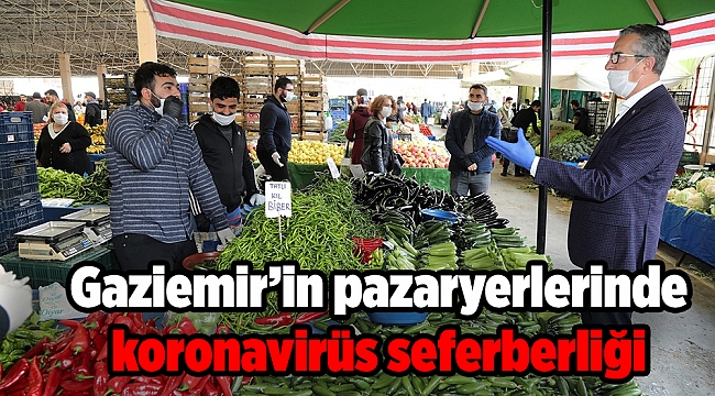 Gaziemir’in pazaryerlerinde koronavirüs seferberliği