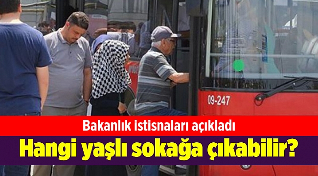 Genelgeye göre hangi yaşlı sokağa çıkabilir?