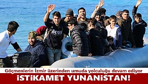 Göçmenlerin İzmir üzerinden Yunanistan’a geçişi başladı