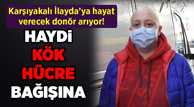 İlayda ona hayat verecek donörü arıyor!