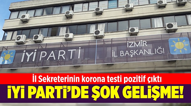 İYİ Parti İzmir&#039;de İl Sekreteri&#039;nin korona testi pozitif çıktı