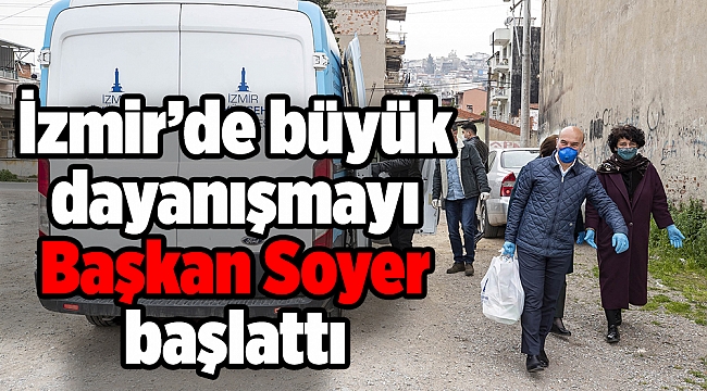İzmir’de büyük dayanışmayı Başkan Soyer başlattı