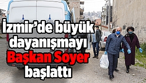 İzmir’de büyük dayanışmayı Başkan Soyer başlattı