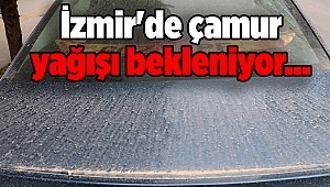 İzmir'de çamur yağışı bekleniyor...