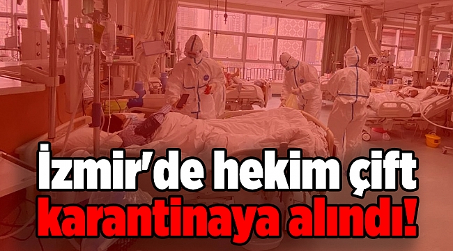 İzmir'de hekim çift karantinaya alındı!