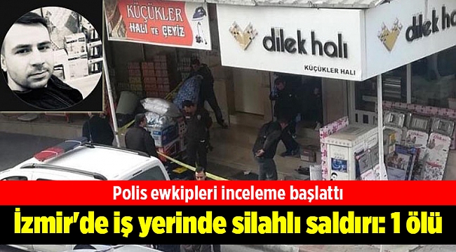 İzmir'de iş yerinde silahlı saldırı: 1 ölü