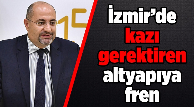 İzmir’de kazı gerektiren altyapıya fren