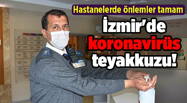 İzmir'de koronavirüs teyakkuzu! Hastanelerde önlemler tamam