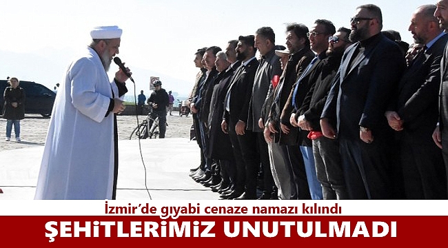 İzmir’de şehitler için gıyabi cenaze namazı kılındı