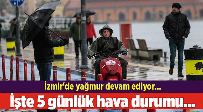 İzmir'de yağmur devam ediyor... İşte 5 günlük hava durumu...